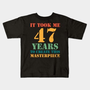 It Took Me 47 Years Old 47th Yrs Birthday Funny Kids T-Shirt